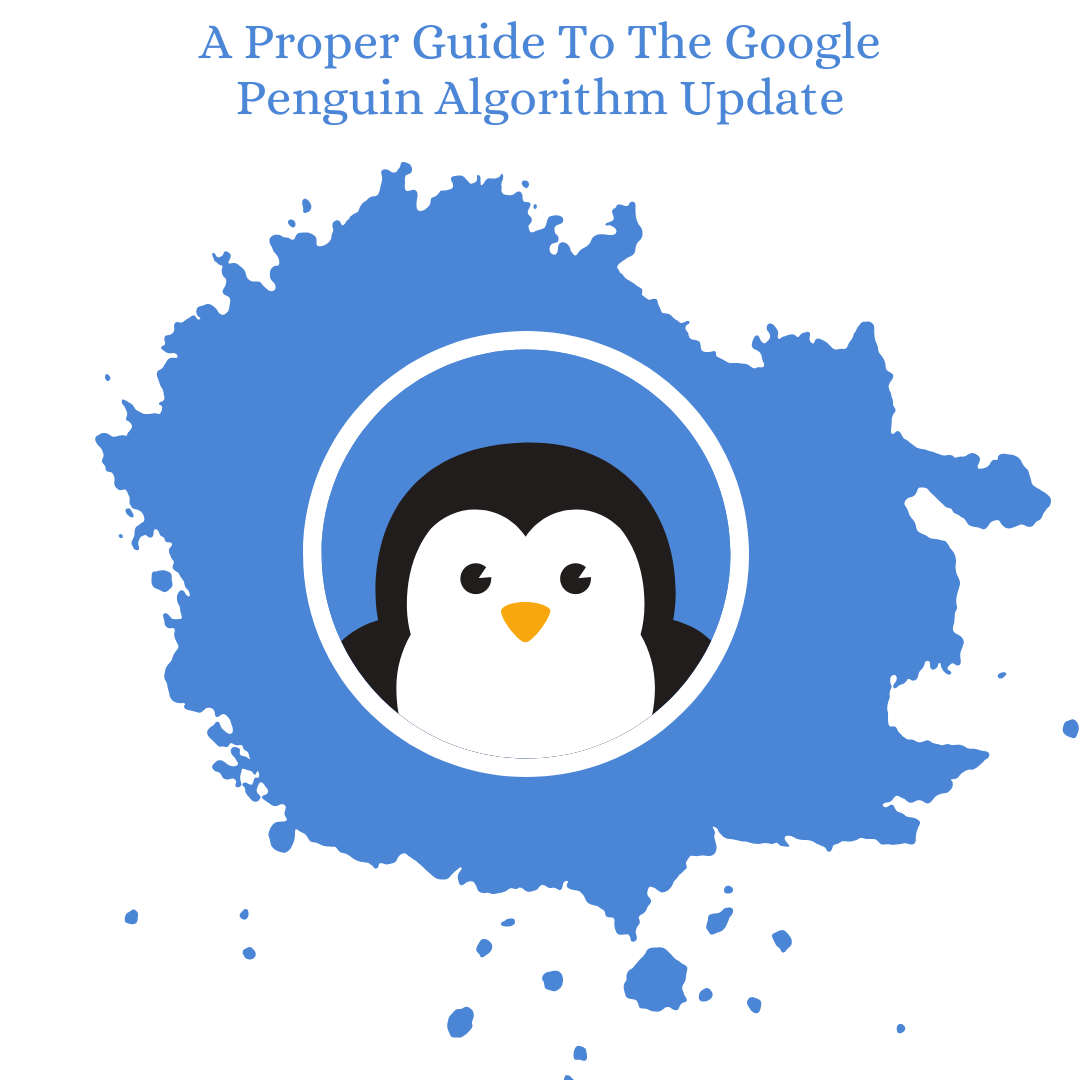 A Proper Guide To The Google Penguin Algorithm Update